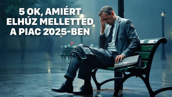 5 ok, amiért elhúz melletted a piac 2025-ben